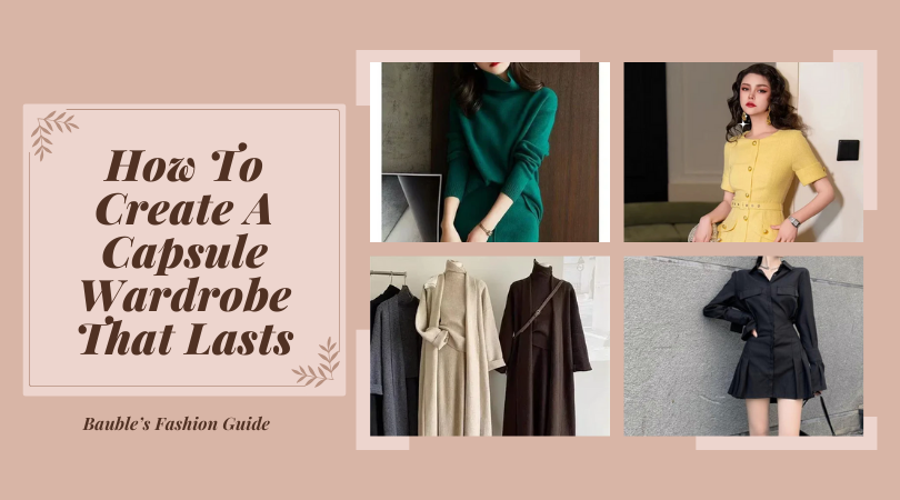 How To Create A Capsule Wardrobe That Lasts