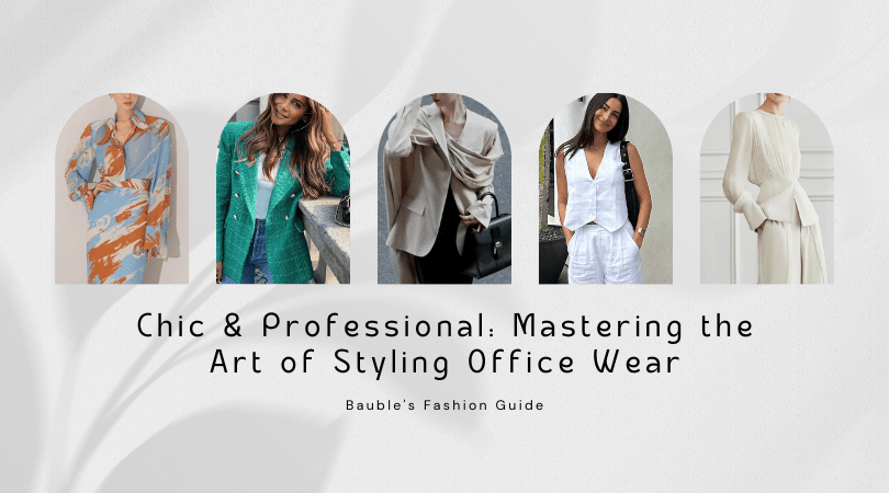 Chic & Professional: Mastering the Art of Styling Office Wear